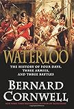 Waterloo: The History of Four Days, Three Armies, and Three Battles