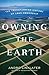 Owning the Earth: The Transforming History of Land Ownership