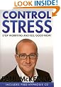 Control Stress : Stop Worrying and Feel Good Now !