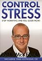 Control Stress : Stop Worrying and Feel Good Now !