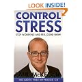 Control Stress : Stop Worrying and Feel Good Now !