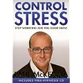 Control Stress : Stop Worrying and Feel Good Now !