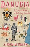 Danubia : a personal history of Habsburg Europe