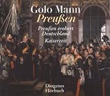 Preu&szlig;en: Preu&szlig;en erobert Deutschland / Kaiserzeit - Golo Mann