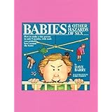 babies and other hazards of sex how to make a tiny person in only 9 months with tools you probably have around