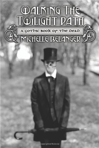 Walking the Twilight Path: A Gothic Book of the Dead by Michelle Belanger (2008-10-08)