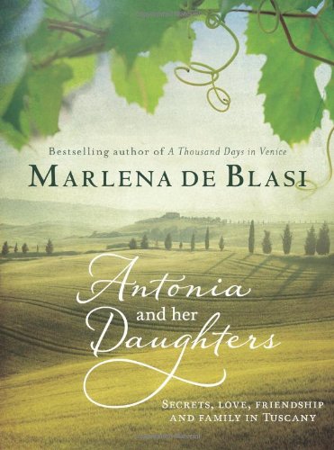 antonia and her daughters secrets love friendship and family in tuscany