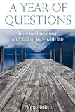 A Year of Questions: How to Slow Down and Fall in Love with Life