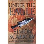 Under the Eagle: A Tale of Military Adventure and Reckless Heroism with the Roman Legions book cover