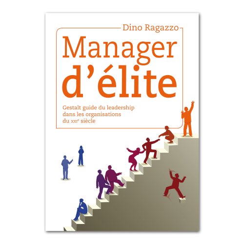 Manager d'élite Gestalt guide du leadership dans les organisations du XXIe siècle Manager d'élite Gestalt guide du leadership dans les organisations du XXIe siècle