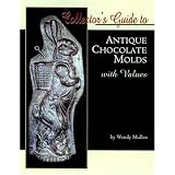 Collector's Guide to Antique Chocolate Molds with Values by Wendy Mullen