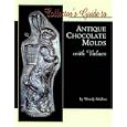 Collector's Guide to Antique Chocolate Molds With Values by Wendy Mullen