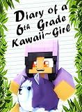 Books for Kids: Minecraft Diary of a 6th Grade Kawaii~Girl (a hilarious adventure for children ages 9-12)