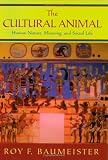 The Cultural Animal: Human Nature, Meaning, and Social Life