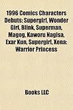 1996 Comics Characters Debuts: Supergirl, Wonder Girl, Blink, Superman, Magog, Kaworu Nagisa, Exar Kun, Xena: Warrior Princess, Red Robin-