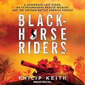 Blackhorse Riders: A Desperate Last Stand, an Extraordinary Rescue Mission, and the Vietnam Battle America Forgot | [Philip Keith]