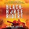 Blackhorse Riders: A Desperate Last Stand, an Extraordinary Rescue Mission, and the Vietnam Battle America Forgot