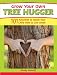 Grow Your Own Tree Hugger: 101 activities to teach your child how to live green