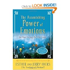 The Astonishing Power Of Emotions: Let Your Feelings Be Your Guide