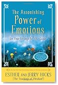 The Astonishing Power of Emotions: Let Your Feelings Be Your Guide The Astonishing Power of Emotions: Let Your Feelings Be Your Guide
