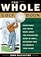 The Whole Golf Book: Little-Known Facts, Top Flight Tips, and Fascinating Lore for the Golf Addict