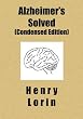 Alzheimer's Solved: Condensed Edition