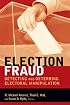 Election Fraud: Detecting and Deterring Electoral Manipulation (Brookings Series on Election Administration and Reform)