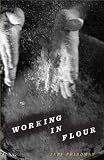 Working in Flour (Carnegie Mellon Poetry Series)