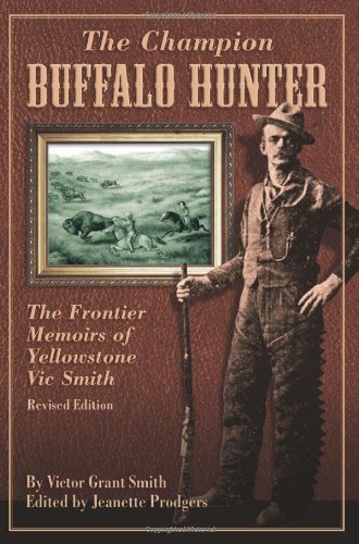 The Champion Buffalo Hunter: The Frontier Memoirs of Yellowstone Vic Smith