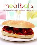 Meatballs : 30 recipes for mouth watering variations