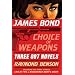 James Bond: Choice of Weapons: Three 007 Novels