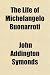 The Life of Michelangelo Buonarroti