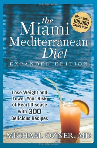 The Miami Mediterranean Diet: Lose Weight and Lower Your Risk of Heart Disease by Ozner M.D., Michael (March 11, 2008) Hardcover Expanded