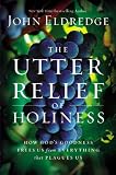 Image of The Utter Relief of Holiness: How God's Goodness Frees Us from Everything that Plagues Us
