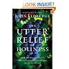 The Utter Relief of Holiness: How God's Goodness Frees Us from Everything that Plagues Us