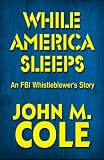 While America Sleeps: An FBI Whistleblower's Story