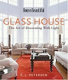 Glass House: The Art of Decorating with Light (House Beautiful)