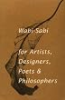 Wabi-Sabi: For Artists, Designers, Poets and Philosophers