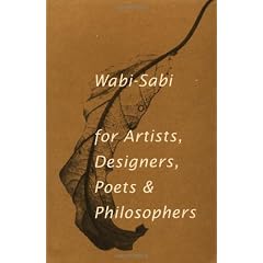 Wabi-Sabi: For Artists, Designers, Poets and Philosophers