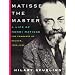 Matisse the Master: A Life of Henri Matisse: The Conquest of Colour, 1909-1954
