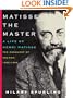 Matisse the Master: A Life of Henri Matisse: The Conquest of Colour, 1909-1954