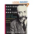 Matisse the Master: A Life of Henri Matisse: The Conquest of Colour, 1909-1954