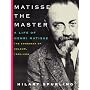 Matisse the Master: A Life of Henri Matisse: The Conquest of Colour, 1909-1954