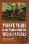 Twelve Years in the Saddle with the Texas Rangers
