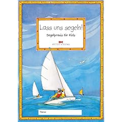 Lass uns segeln: Segelpraxis f�r Kids