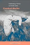 Crooked stalks : cultivating virtue in South India