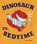 Dinosaur vs. Bedtime [DINOSAUR VS BEDTIME -OS]