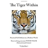 the tiger within practical self defense in a modern world how to bring out your inner tiger when you need it