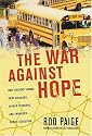 The War Against Hope: How Teachers' Unions Hurt Children, Hinder Teachers, and Endanger Public Education