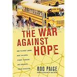 The War Against Hope: How Teachers' Unions Hurt Children, Hinder Teachers, and Endanger Public Education book cover